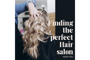 Finding the Perfect Hair and Beauty Salon Near You