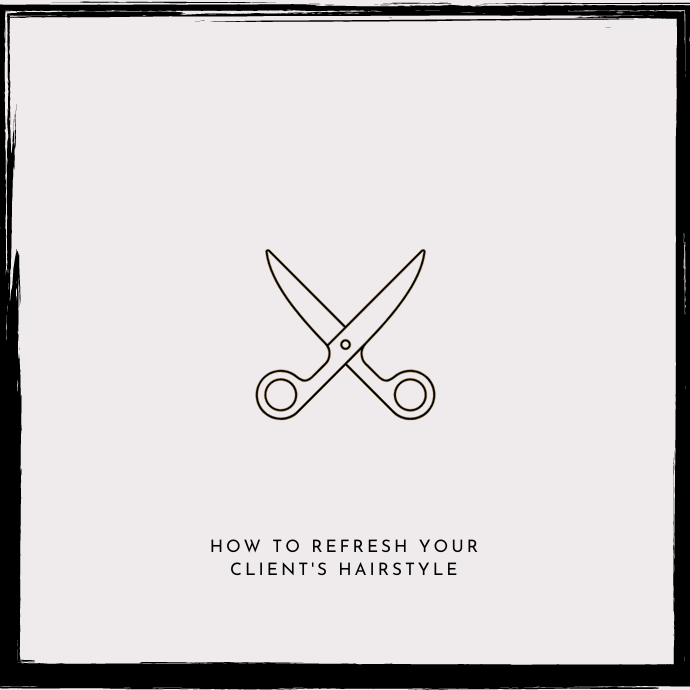 How to Refresh Your Clients Hairstyle